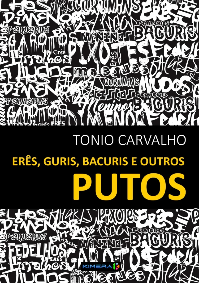 "Erês, guris, bacuris e outros putos ", de Tonio Carvalho, lançado pela Editora Kimera 