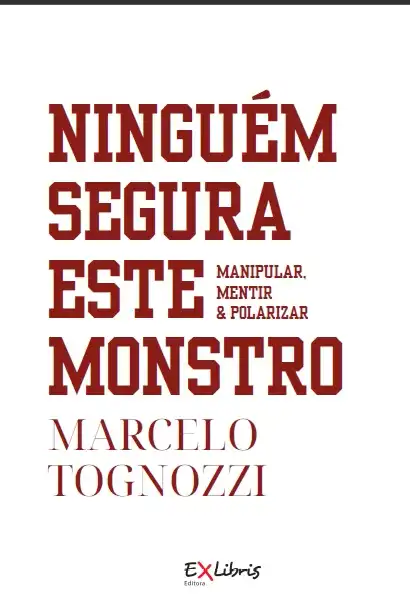 Novo livro de Marcelo Tognozzi examina a insana polarização que tomou conta do Brasil e do mundo
