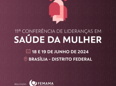 FEMAMA promove a 11ª Conferência de Lideranças em Saúde da Mulher