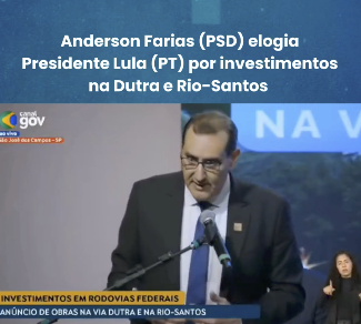 Anderson Farias (PSD) elogia Presidente Lula (PT) por investimentos na Dutra e Rio-Santos