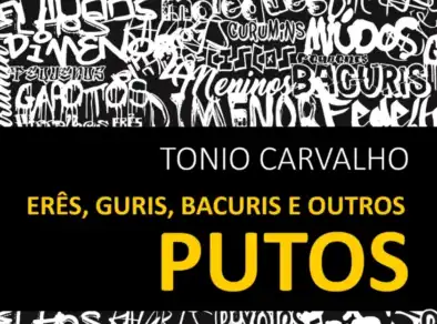 “Erês, guris, bacuris e outros putos “, de Tonio Carvalho, lançado pela Editora Kimera 